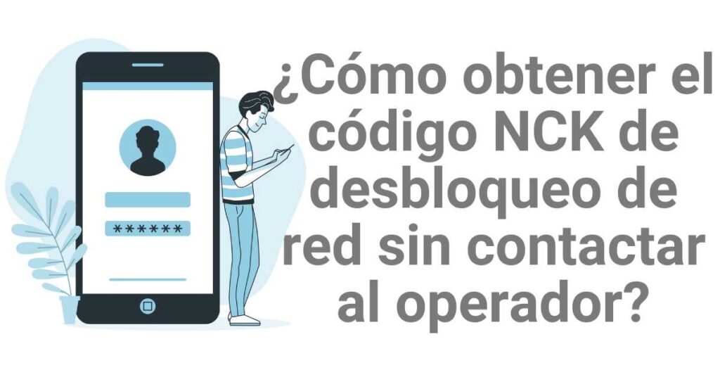 ¿Cómo obtener el código NCK de desbloqueo de red sin contactar al operador?