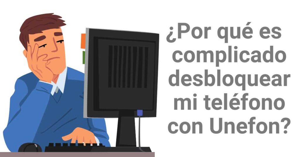 ¿Por qué es tan complicado desbloquear mi teléfono con Unefon?