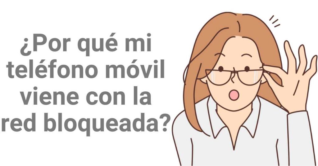 ¿Por qué mi teléfono móvil viene con la red bloqueada?