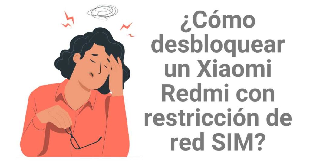 Cómo desbloquear un Xiaomi Redmi con restricción de red SIM