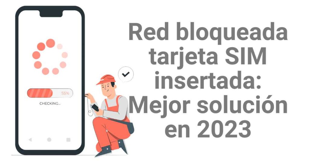 Red bloqueada tarjeta SIM insertada: Mejor solución en 2026