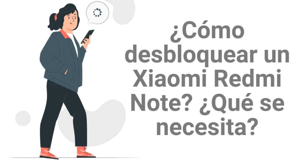 ¿Cómo desbloquear un Xiaomi Redmi Note? ¿Qué se necesita?