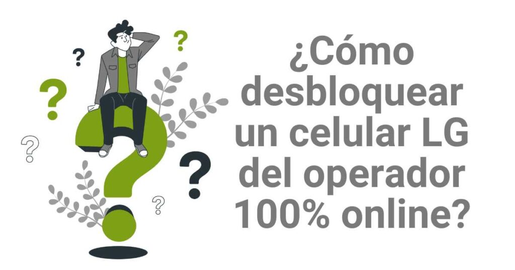 ¿Cómo desbloquear un celular LG de su operador 100% online?