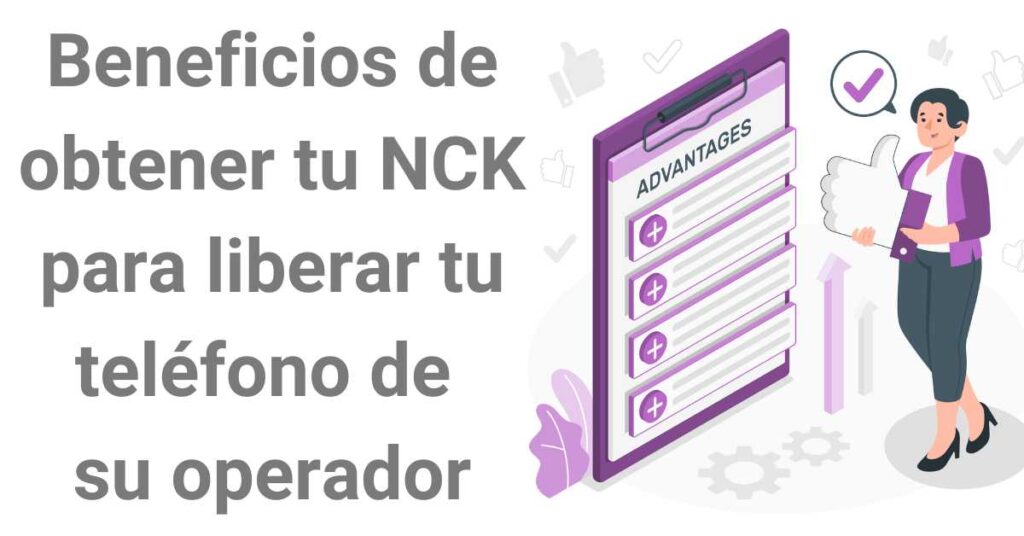 Beneficios de obtener tu código NCK para liberar el teléfono de su operador