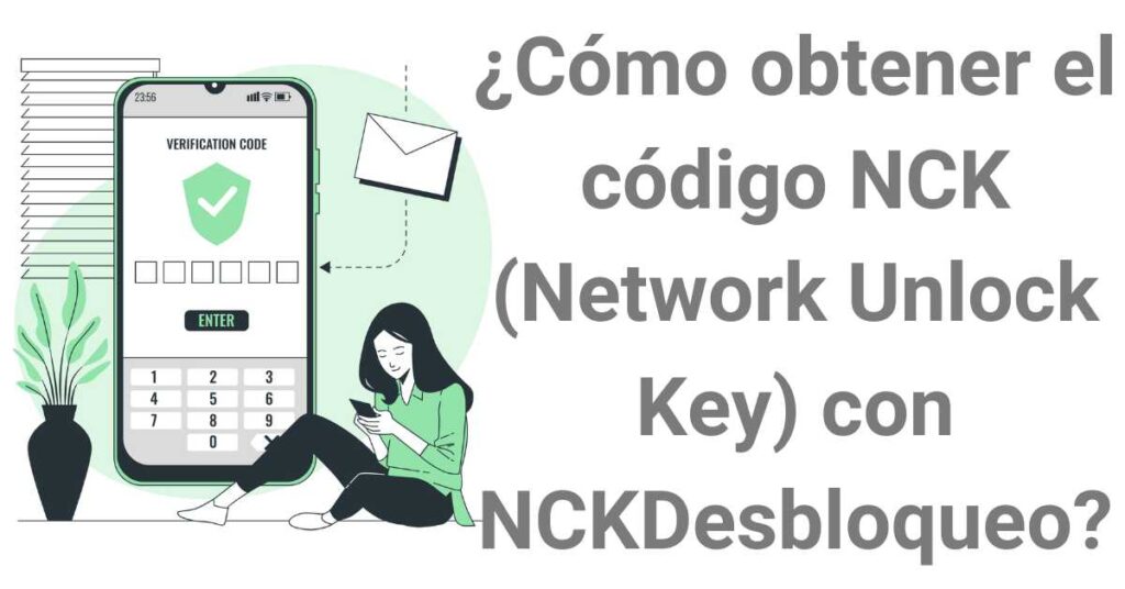 ¿Cómo obtener el código NCK (Network Unlock Key) con NCKDesbloqueo?