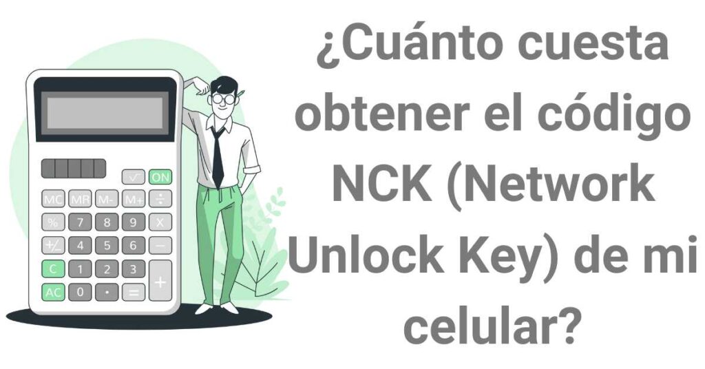 ¿Cuánto cuesta obtener el código NCK (Network Unlock Key) de mi celular?