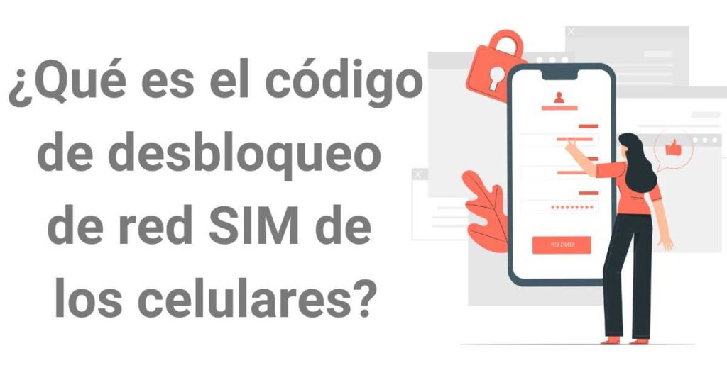 ¿Qué es el código de desbloqueo de red SIM de los celulares?