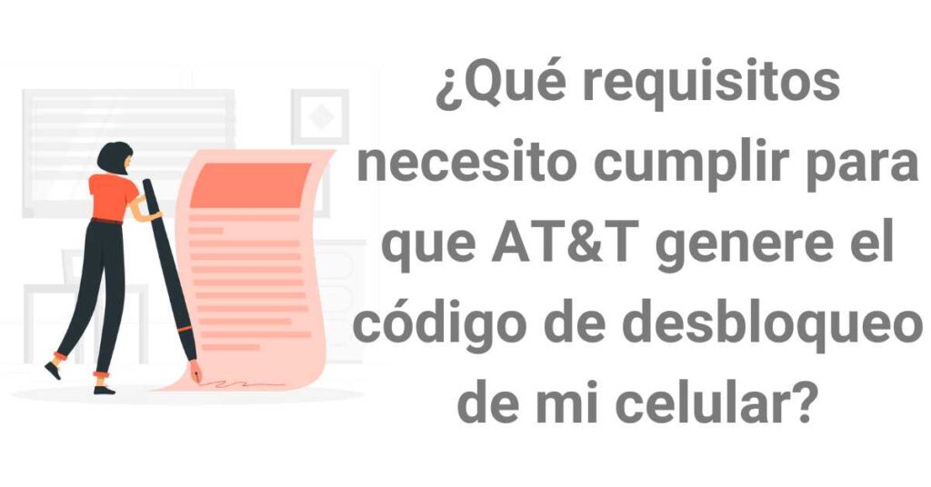 ¿Qué requisitos necesito cumplir para que AT&T genere el código de desbloqueo de mi celular?