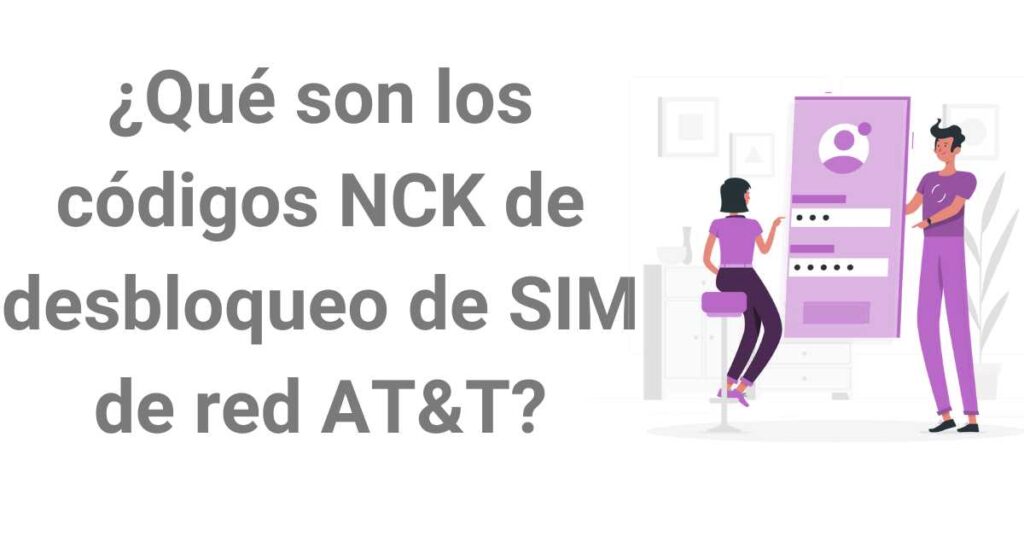 ¿Qué son los códigos NCK de desbloqueo de SIM de red AT&T?