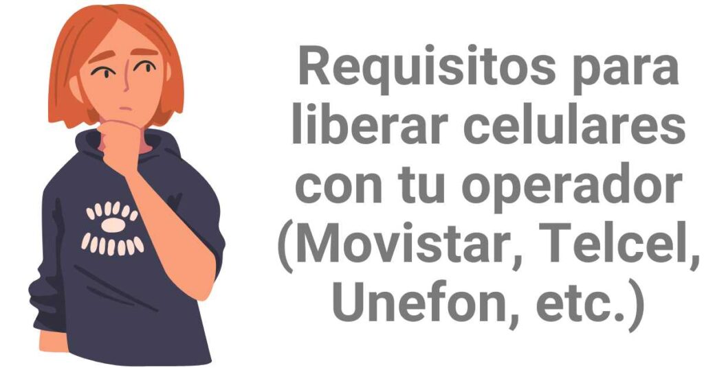 Requisitos para liberar celulares con tu operador (Movistar, Telcel, Unefon, etc.)