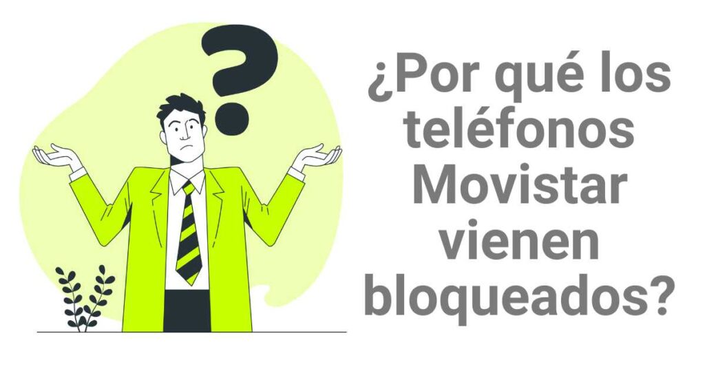 ¿Por qué los teléfonos Movistar vienen bloqueados?