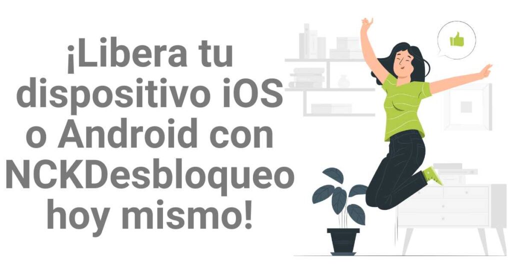 ¡Libera tu dispositivo iOS o Android con NCKDesbloqueo hoy mismo!