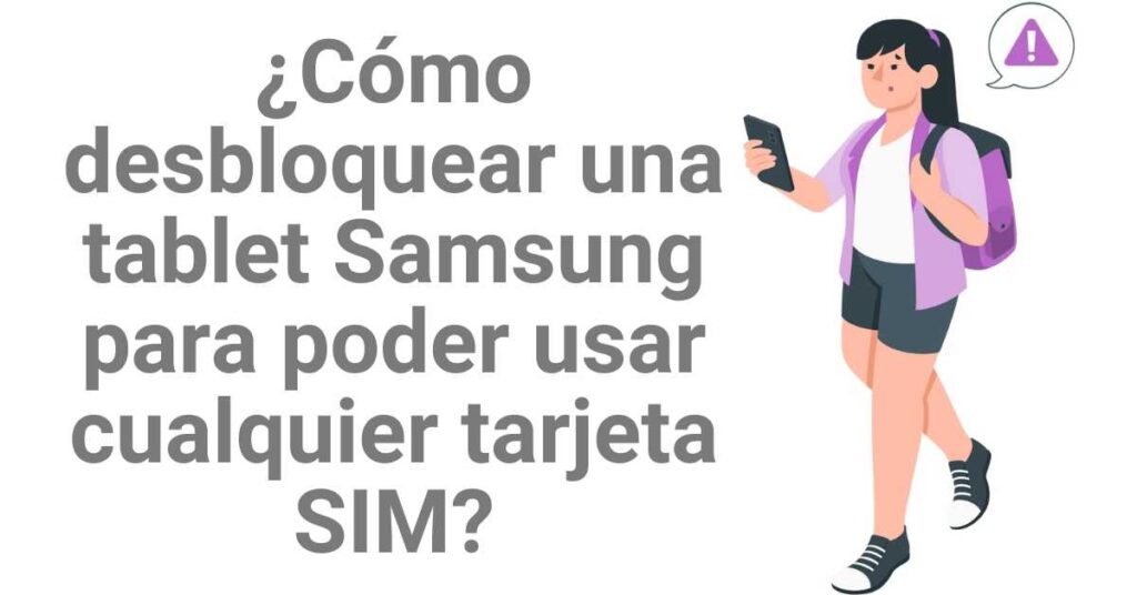 ¿Cómo desbloquear una tablet Samsung para poder usar cualquier tarjeta SIM?