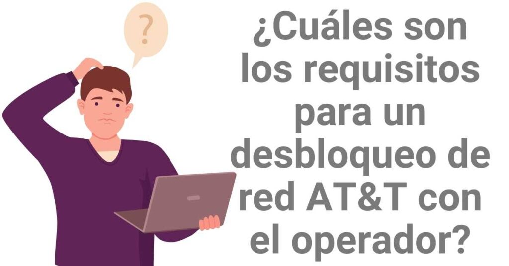 ¿Cuáles son los requisitos para un desbloqueo de red AT&T con el operador?